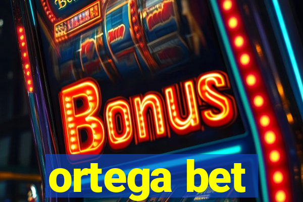 ortega bet